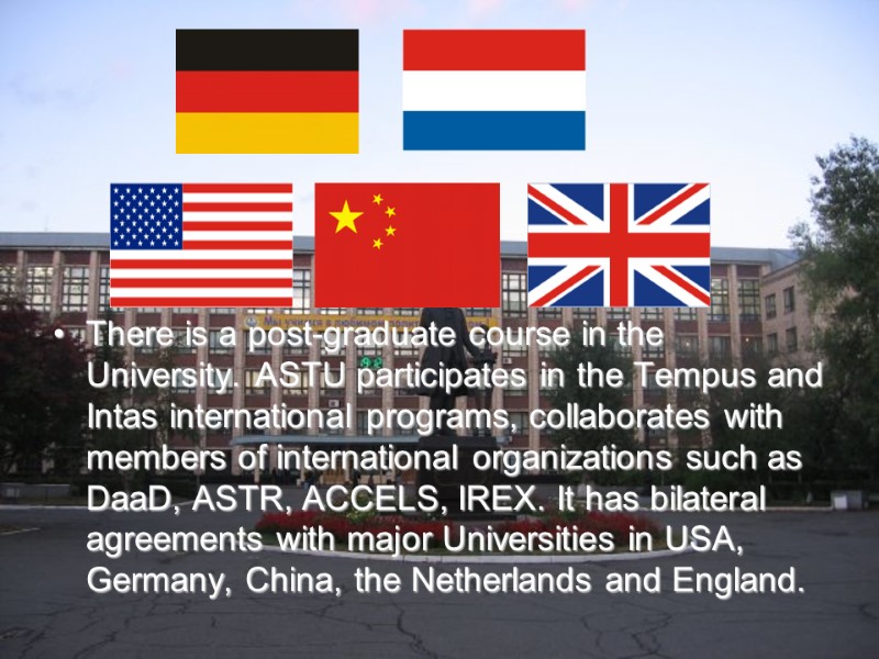 There is a post-graduate course in the University. ASTU participates in the Tempus and